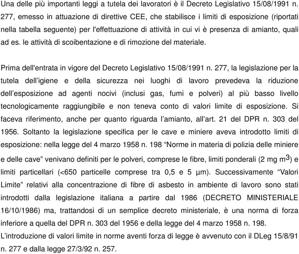 le attività di scoibentazione e di rimozione del materiale. Prima dell'entrata in vigore del Decreto Legislativo 15/08/1991 n.