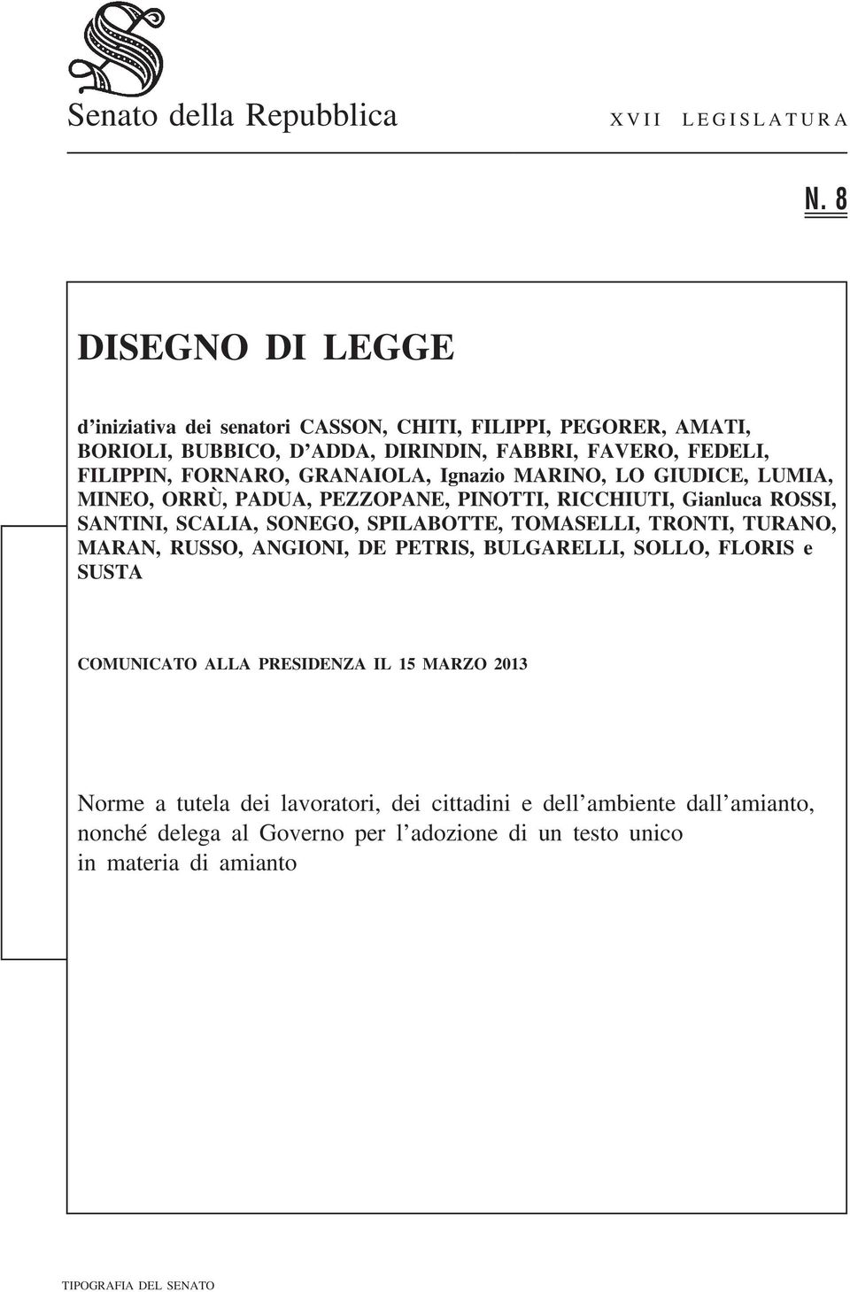 GRANAIOLA, Ignazio MARINO, LO GIUDICE, LUMIA, MINEO, ORRÙ, PADUA, PEZZOPANE, PINOTTI, RICCHIUTI, Gianluca ROSSI, SANTINI, SCALIA, SONEGO, SPILABOTTE, TOMASELLI, TRONTI,