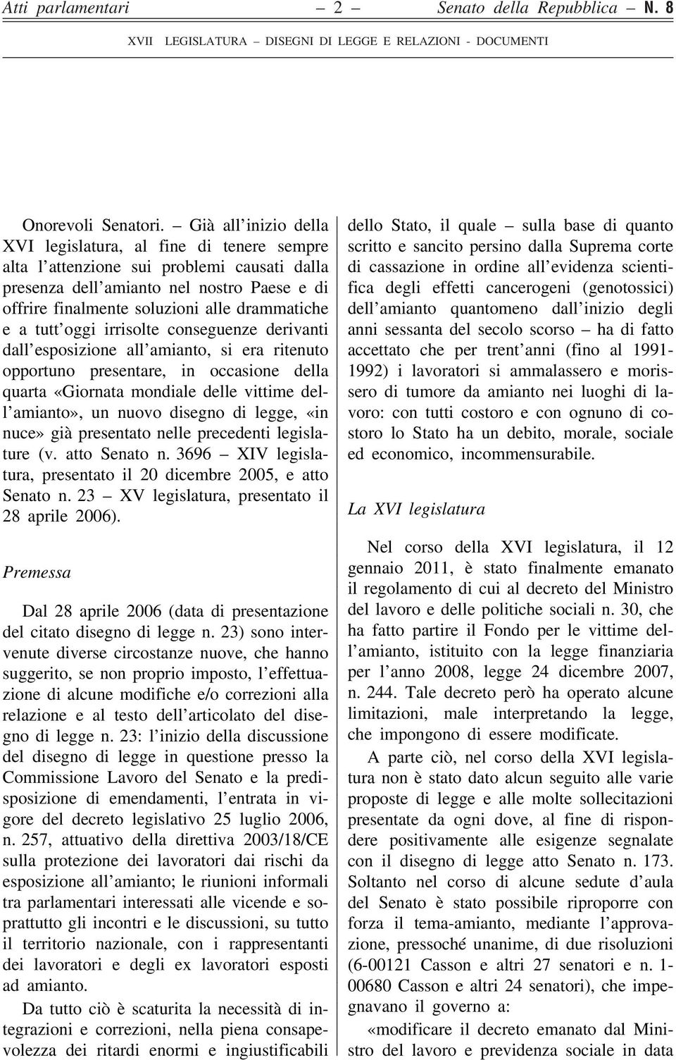 a tutt oggi irrisolte conseguenze derivanti dall esposizione all amianto, si era ritenuto opportuno presentare, in occasione della quarta «Giornata mondiale delle vittime dell amianto», un nuovo