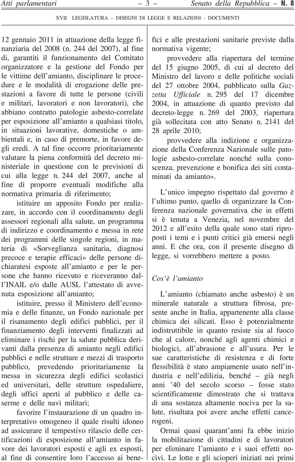 gestione del Fondo per del 15 giugno 2005, di cui al decreto del le vittime dell amianto, disciplinare le procedure e le modalità di erogazione delle pre- del 27 ottobre 2004, pubblicato sulla Gaz-