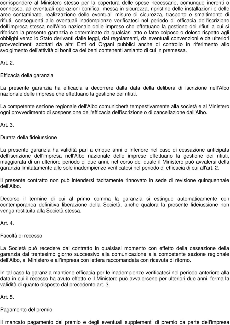 dell'impresa stessa nell'albo nazionale delle imprese che effettuano la gestione dei rifiuti a cui si riferisce la presente garanzia e determinate da qualsiasi atto o fatto colposo o doloso rispetto