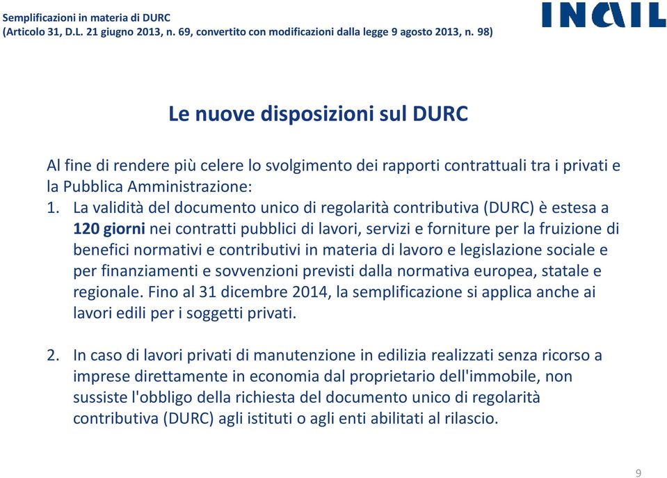 La validità del documento unico di regolarità contributiva (DURC) è estesa a 120 giorni nei contratti pubblici di lavori, servizi e forniture per la fruizione di benefici normativi e contributivi in