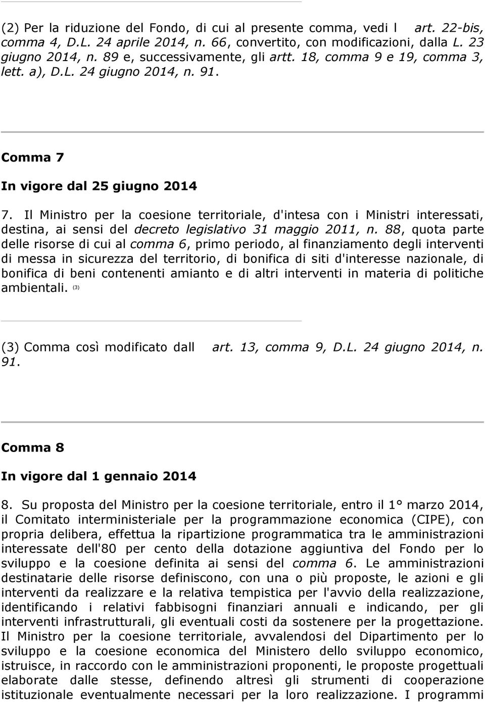 Il Ministro per la coesione territoriale, d'intesa con i Ministri interessati, destina, ai sensi del decreto legislativo 31 maggio 2011, n.