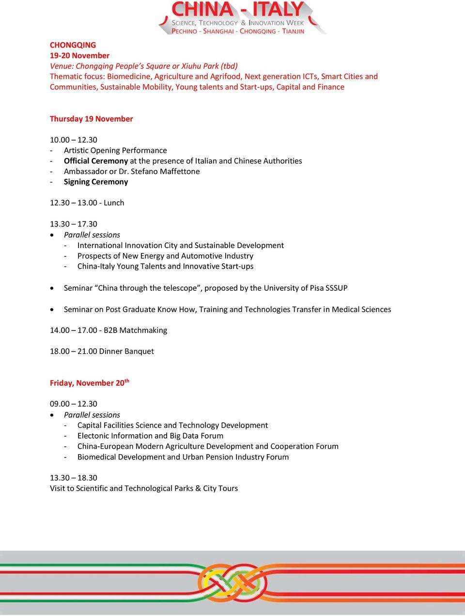 30 - Artistic Opening Performance - Official Ceremony at the presence of Italian and Chinese Authorities - Ambassador or Dr. Stefano Maffettone - Signing Ceremony 12.30 13.00 - Lunch 13.30 17.