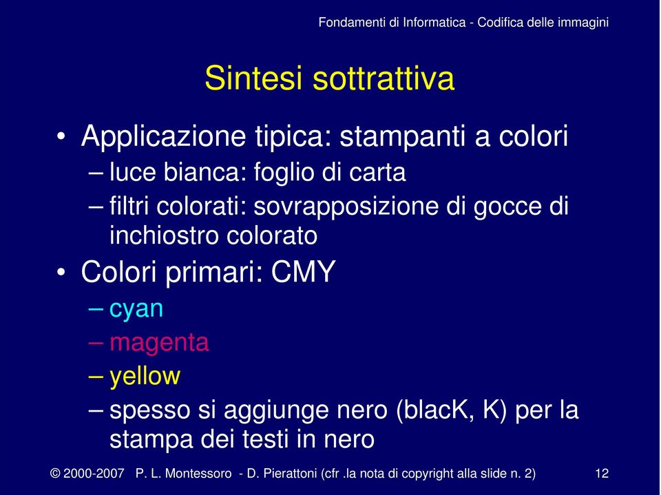 CMY cyan magenta yellow spesso si aggiunge nero (black, K) per la stampa dei testi in