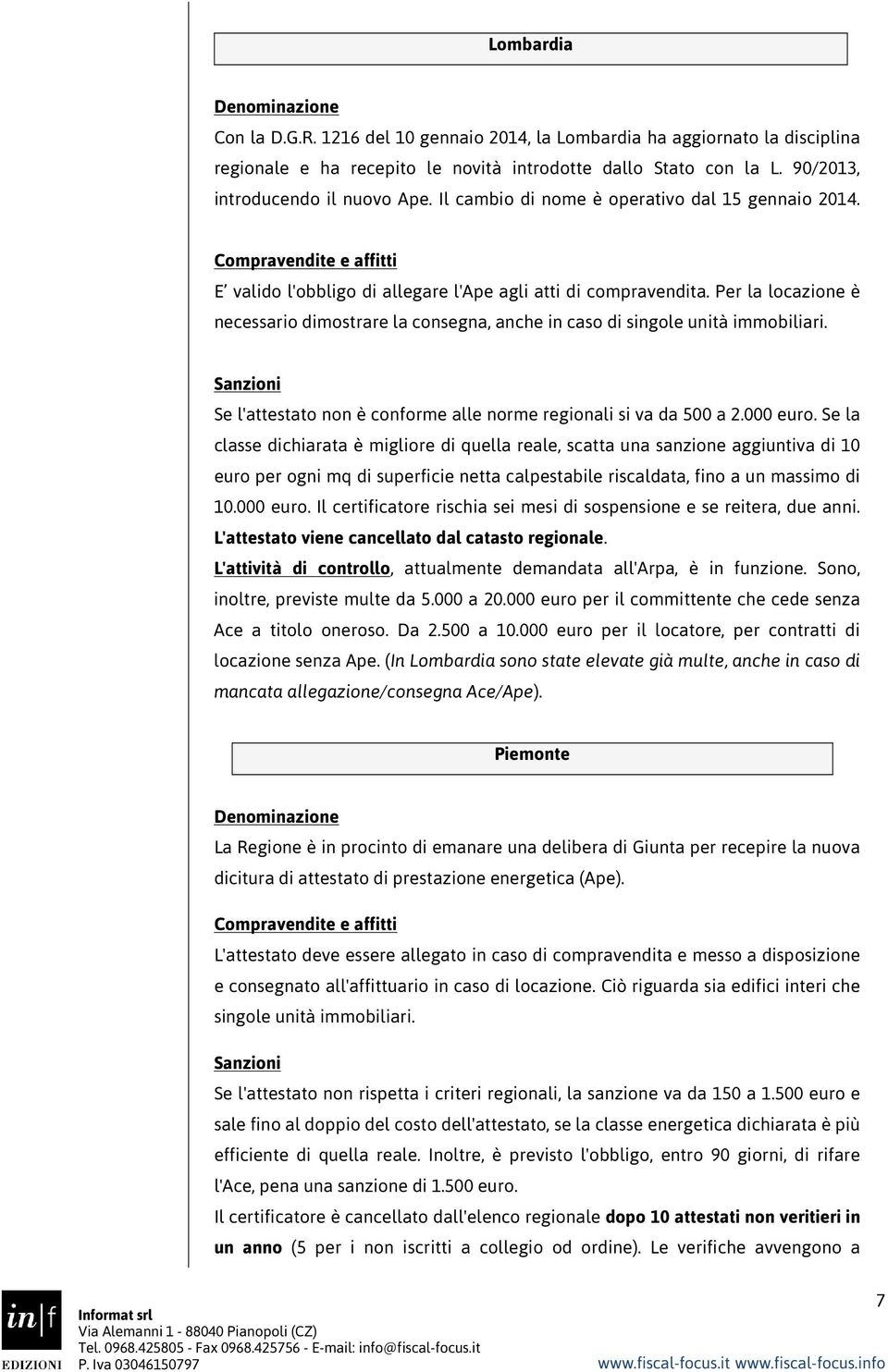 Per la locazione è necessario dimostrare la consegna, anche in caso di singole unità immobiliari. Se l'attestato non è conforme alle norme regionali si va da 500 a 2.000 euro.