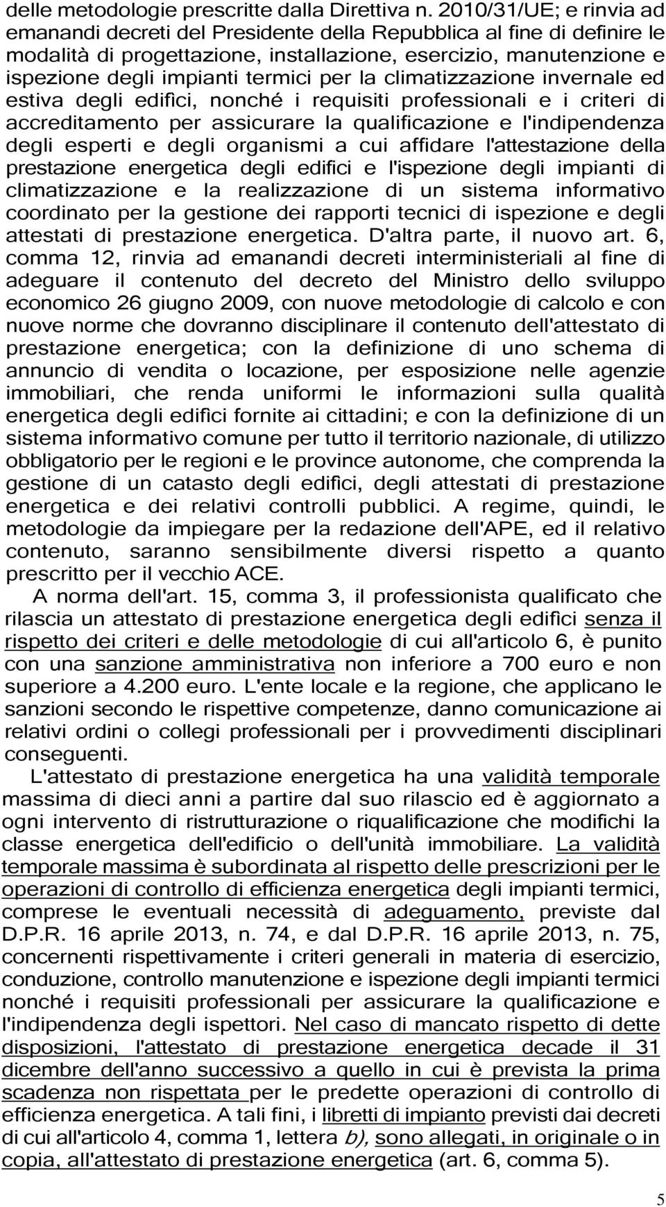 per la climatizzazione invernale ed estiva degli edifìci, nonché i requisiti professionali e i criteri di accreditamento per assicurare la qualificazione e l'indipendenza degli esperti e degli