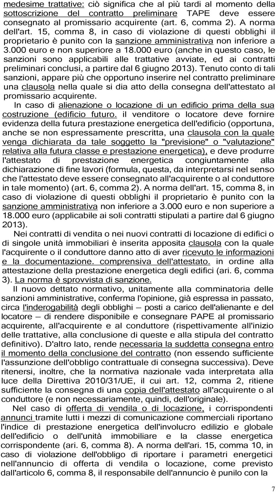 000 euro (anche in questo caso, le sanzioni sono applicabili alle trattative avviate, ed ai contratti preliminari conclusi, a partire dal 6 giugno 2013).