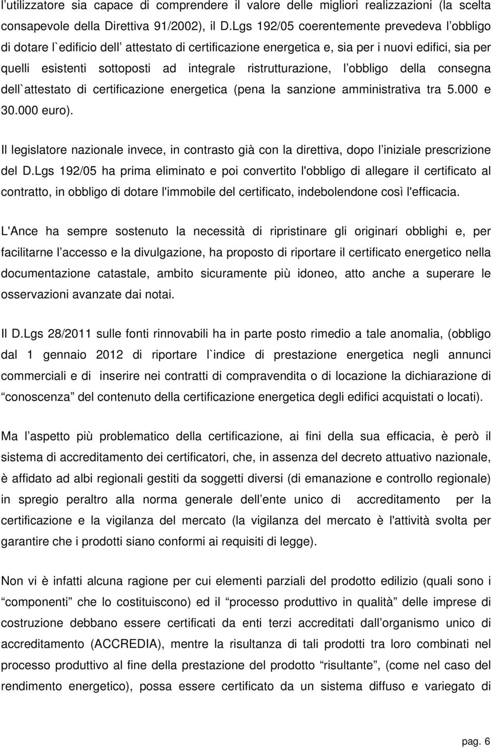 ristrutturazione, l obbligo della consegna dell`attestato di certificazione energetica (pena la sanzione amministrativa tra 5.000 e 30.000 euro).