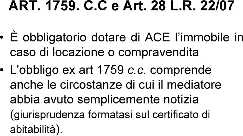 c. comprende anche le circostanze di cui il mediatore abbia avuto