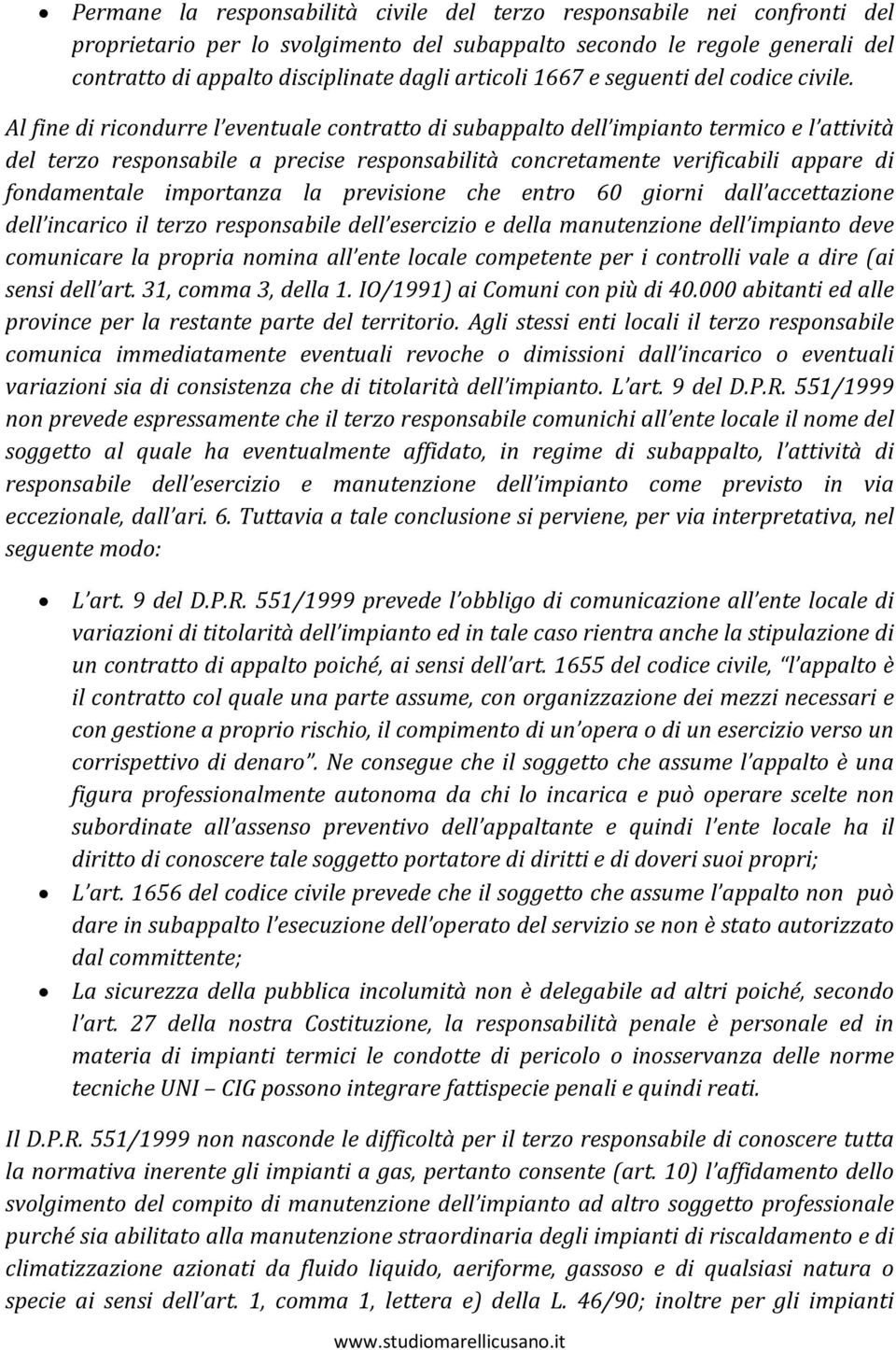 Al fine di ricondurre l eventuale contratto di subappalto dell impianto termico e l attività del terzo responsabile a precise responsabilità concretamente verificabili appare di fondamentale