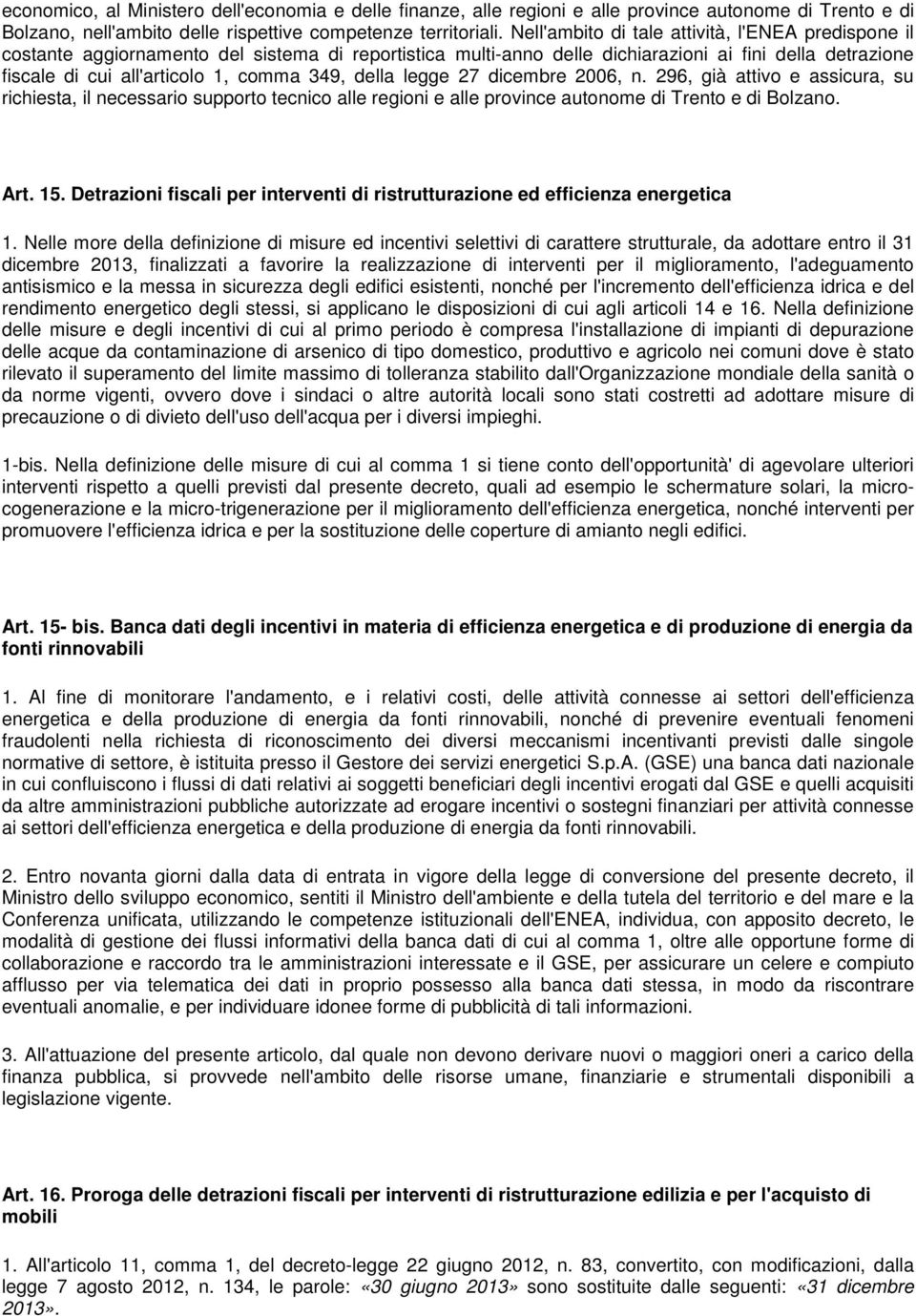 della legge 27 dicembre 2006, n. 296, già attivo e assicura, su richiesta, il necessario supporto tecnico alle regioni e alle province autonome di Trento e di Bolzano. Art. 15.