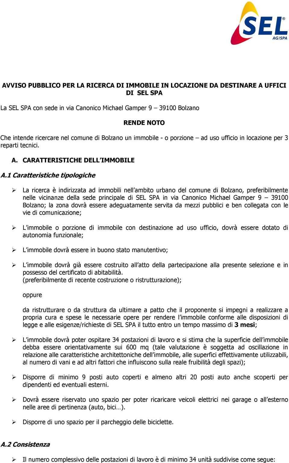 1 Caratteristiche tipologiche La ricerca è indirizzata ad immobili nell ambito urbano del comune di Bolzano, preferibilmente nelle vicinanze della sede principale di SEL SPA in via Canonico Michael