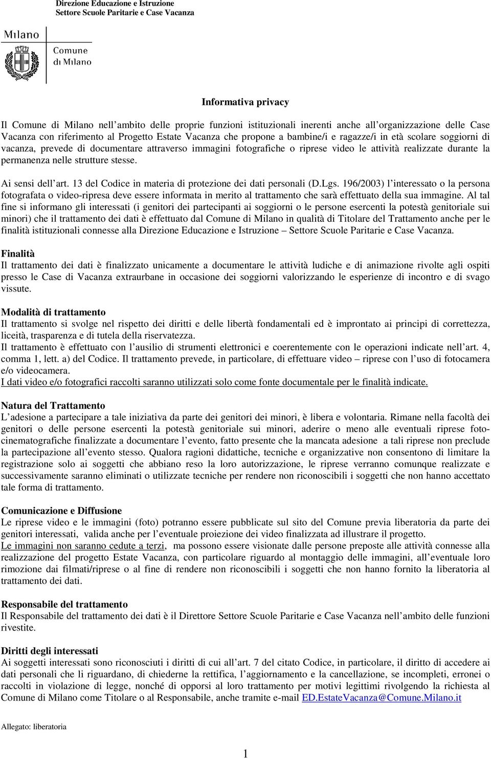 la permanenza nelle strutture stesse. Ai sensi dell art. 13 del Codice in materia di protezione dei dati personali (D.Lgs.