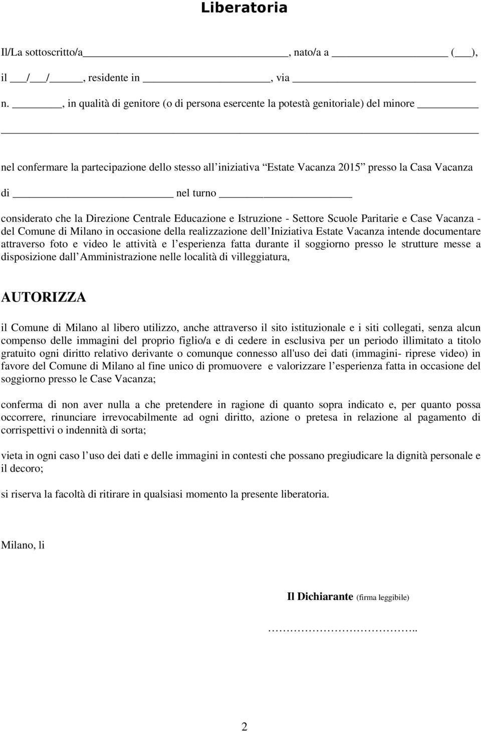 turno considerato che la Direzione Centrale Educazione e Istruzione - - del Comune di Milano in occasione della realizzazione dell Iniziativa Estate Vacanza intende documentare attraverso foto e