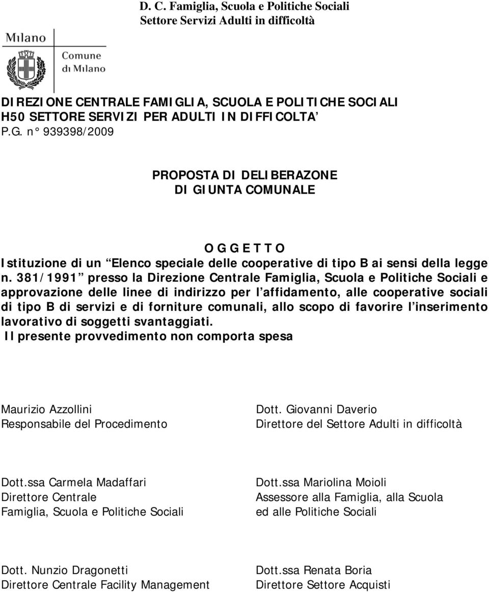 comunali, allo scopo di favorire l inserimento lavorativo di soggetti svantaggiati. Il presente provvedimento non comporta spesa Maurizio Azzollini Responsabile del Procedimento Dott.