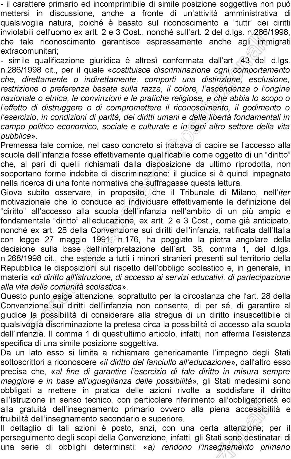 nché sull art. 2 del d.lgs. n.286/1998, che tale riconoscimento garantisce espressamente anche agli immigrati extracomunitari; - simile qualificazione giuridica è altresì confermata dall art.