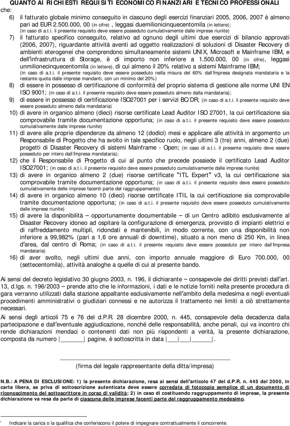 cifre), leggasi duemilionicinquecentomila (in lettere); (in caso di a.t.i. il presente requisito deve essere posseduto cumulativamente dalle imprese riunite) 7) il fatturato specifico conseguito,