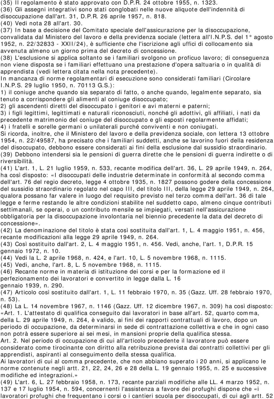 (37) In base a decisione del Comitato speciale dell'assicurazione per la disoccupazione, convalidata dal Ministero del lavoro e della previdenza sociale (lettera all'i.n.p.s. del 1 agosto 1952, n.