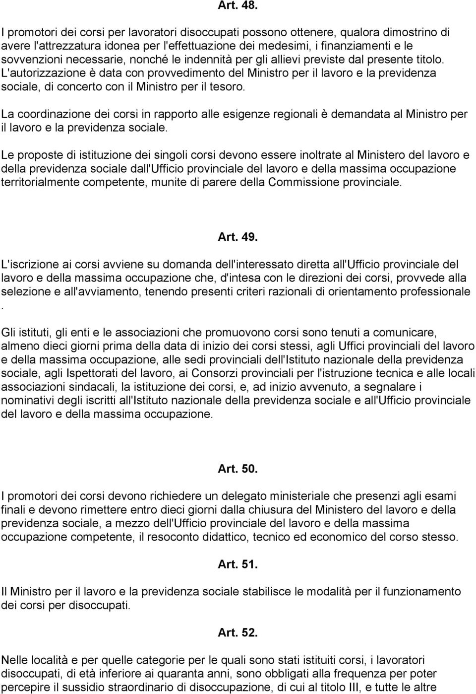 nonché le indennità per gli allievi previste dal presente titolo.