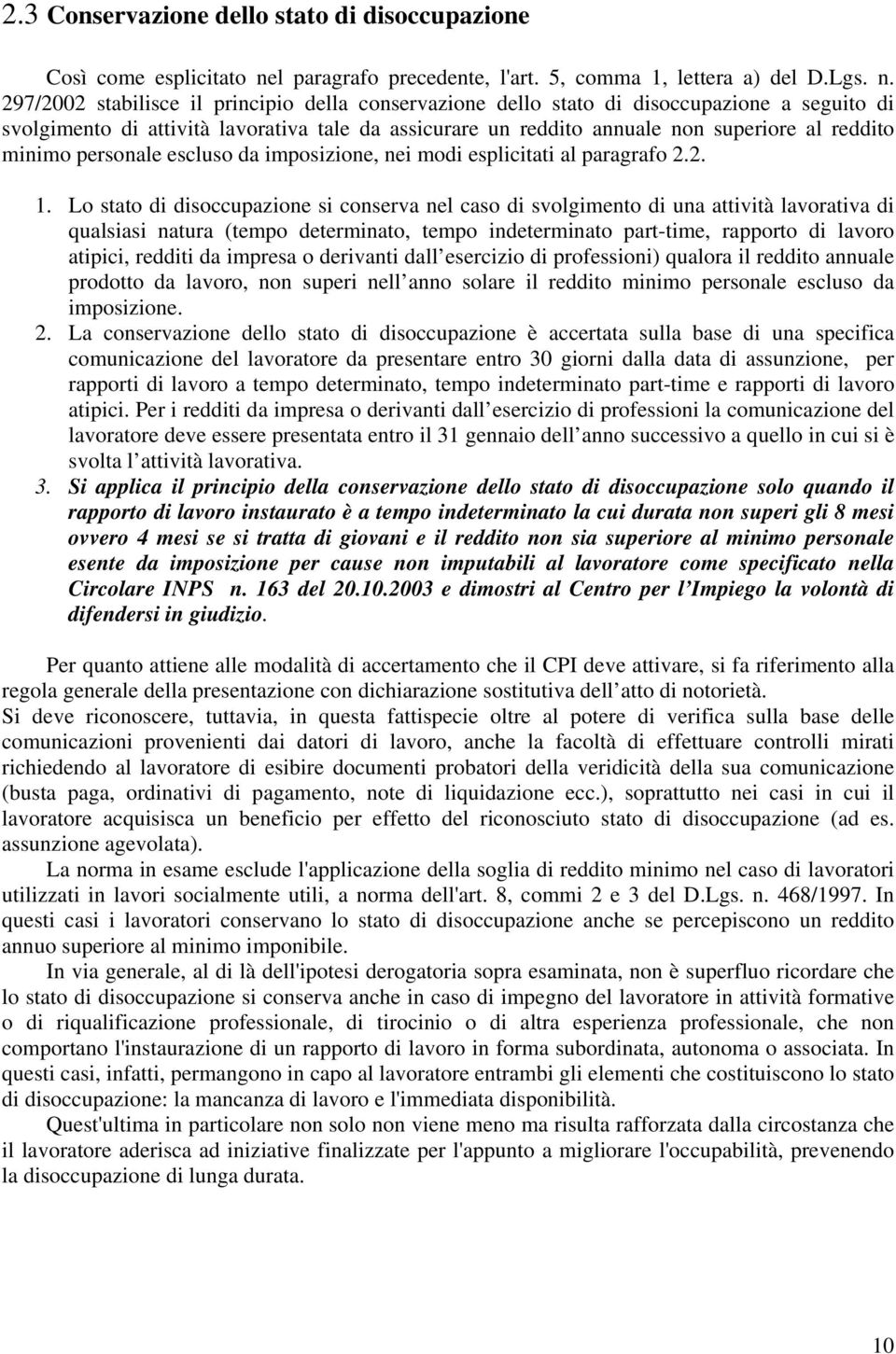 297/2002 stabilisce il principio della conservazione dello stato di disoccupazione a seguito di svolgimento di attività lavorativa tale da assicurare un reddito annuale non superiore al reddito