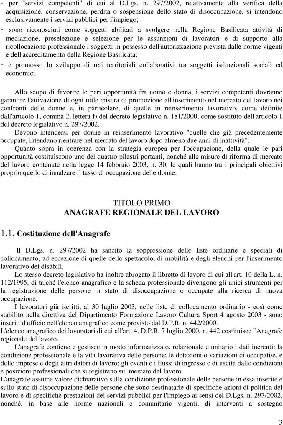 riconosciuti come soggetti abilitati a svolgere nella Regione Basilicata attività di mediazione, preselezione e selezione per le assunzioni di lavoratori e di supporto alla ricollocazione