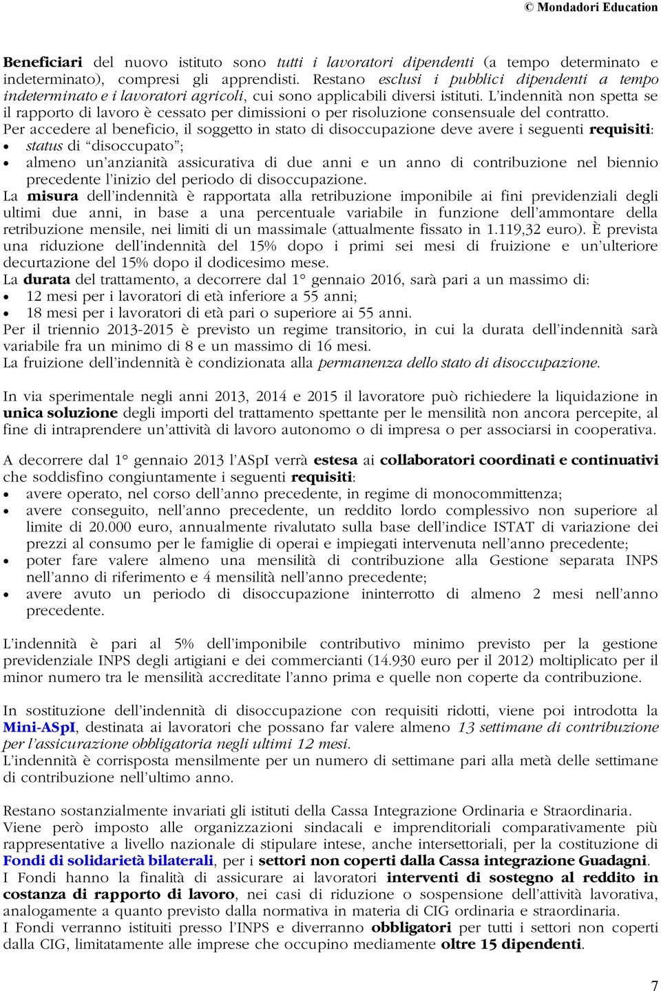 L indennità non spetta se il rapporto di lavoro è cessato per dimissioni o per risoluzione consensuale del contratto.