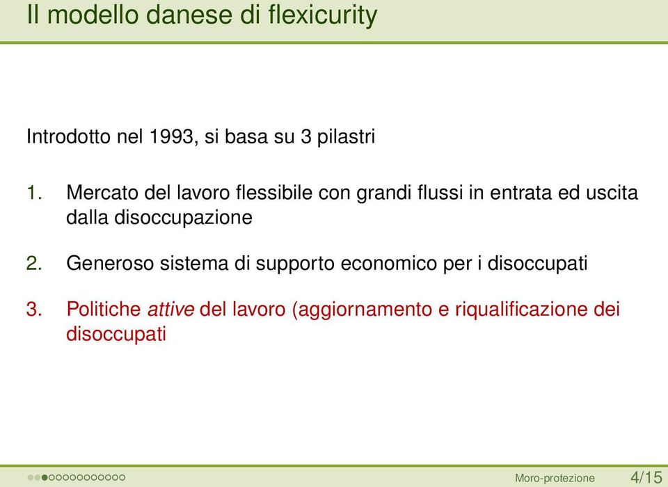 disoccupazione 2. Generoso sistema di supporto economico per i disoccupati 3.