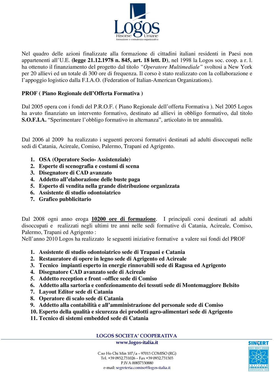 Il corso è stato realizzato con la collaborazione e l appoggio logistico dalla F.I.A.O. (Federation of Italian-American Organizations).