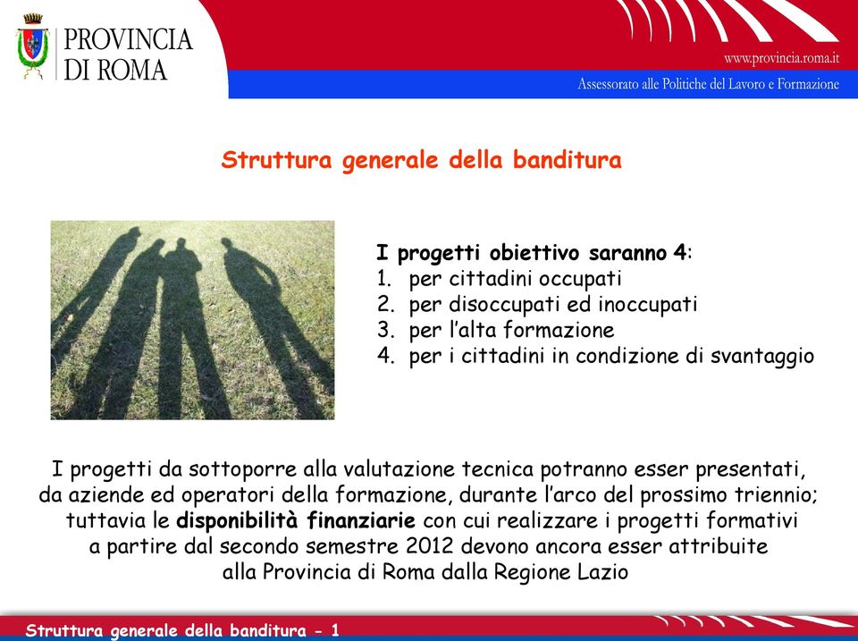 per i cittadini in condizione di svantaggio I progetti da sottoporre alla valutazione tecnica potranno esser presentati, da aziende ed operatori