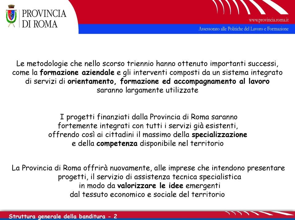 offrendo così ai cittadini il massimo della specializzazione e della competenza disponibile nel territorio La Provincia di Roma offrirà nuovamente, alle imprese che intendono