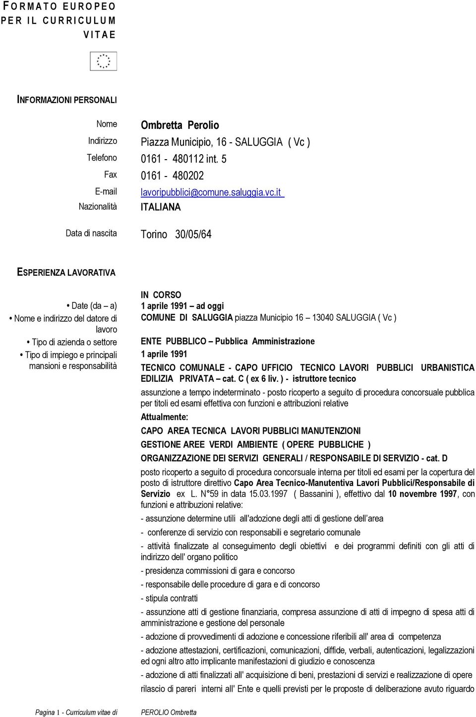 it Nazionalità ITALIANA Data di nascita Torino 30/05/64 ESPERIENZA LAVORATIVA Date (da a) Nome e indirizzo del datore di Tipo di azienda o settore Pagina 1 - Curriculum vitae di IN CORSO 1 aprile