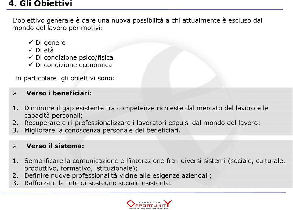 Recuperare e ri-professionalizzare i lavoratori espulsi dal mondo del lavoro; 3. Migliorare la conoscenza personale dei beneficiari. Verso il sistema: 1.