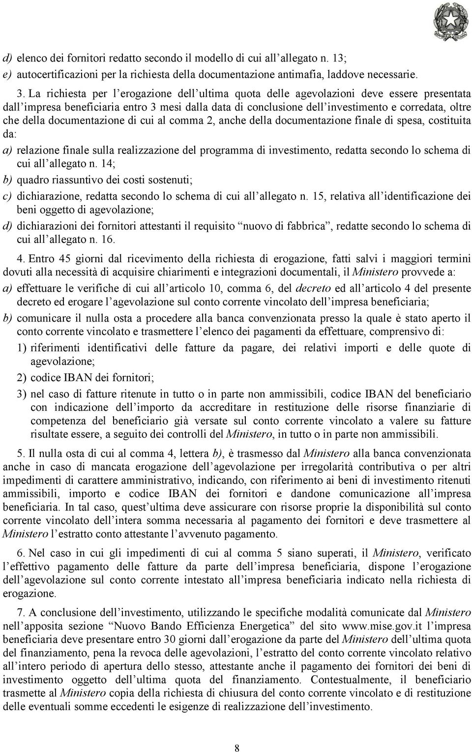 della documentazione di cui al comma 2, anche della documentazione finale di spesa, costituita da: a) relazione finale sulla realizzazione del programma di investimento, redatta secondo lo schema di