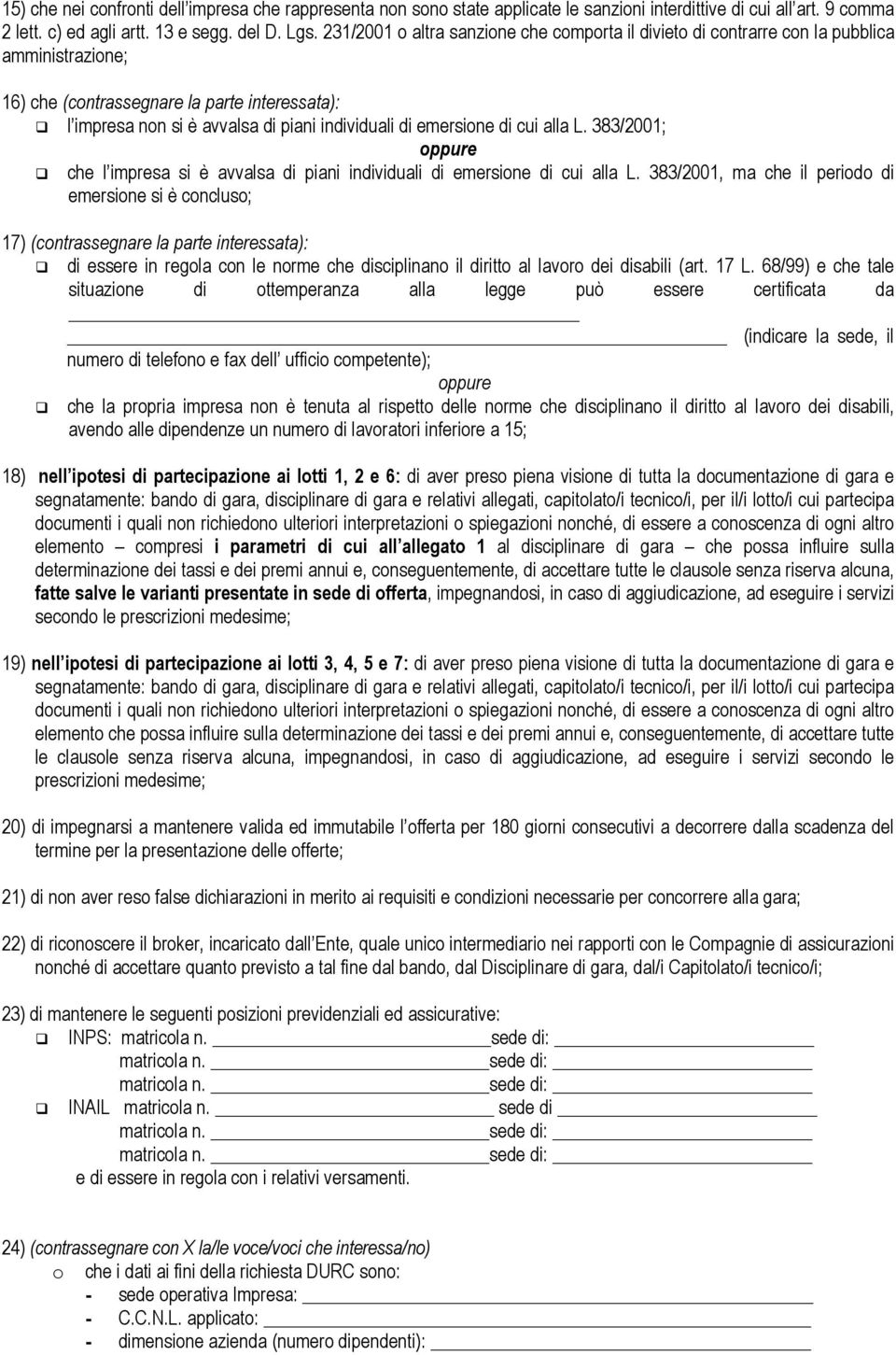 emersione di cui alla L. 383/2001; che l impresa si è avvalsa di piani individuali di emersione di cui alla L.