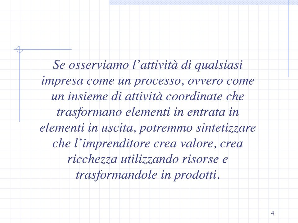 entrata in elementi in uscita, potremmo sintetizzare che l imprenditore