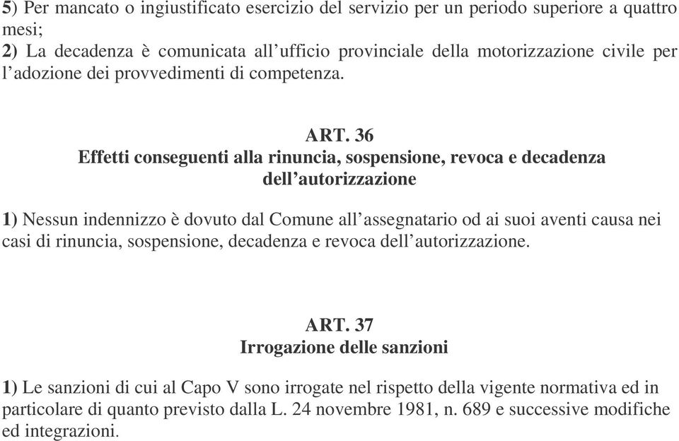 36 Effetti conseguenti alla rinuncia, sospensione, revoca e decadenza dell autorizzazione 1) Nessun indennizzo è dovuto dal Comune all assegnatario od ai suoi aventi causa nei