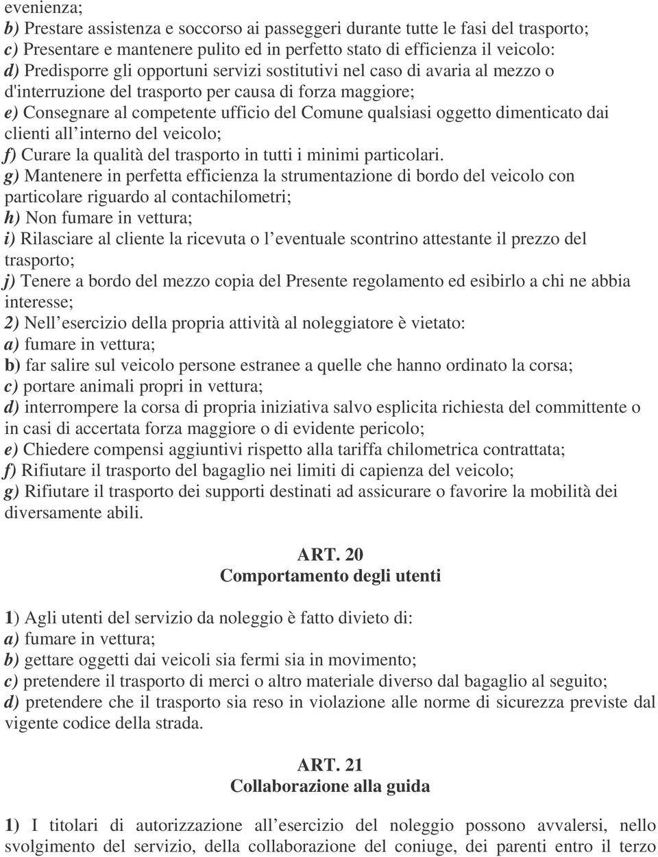 clienti all interno del veicolo; f) Curare la qualità del trasporto in tutti i minimi particolari.