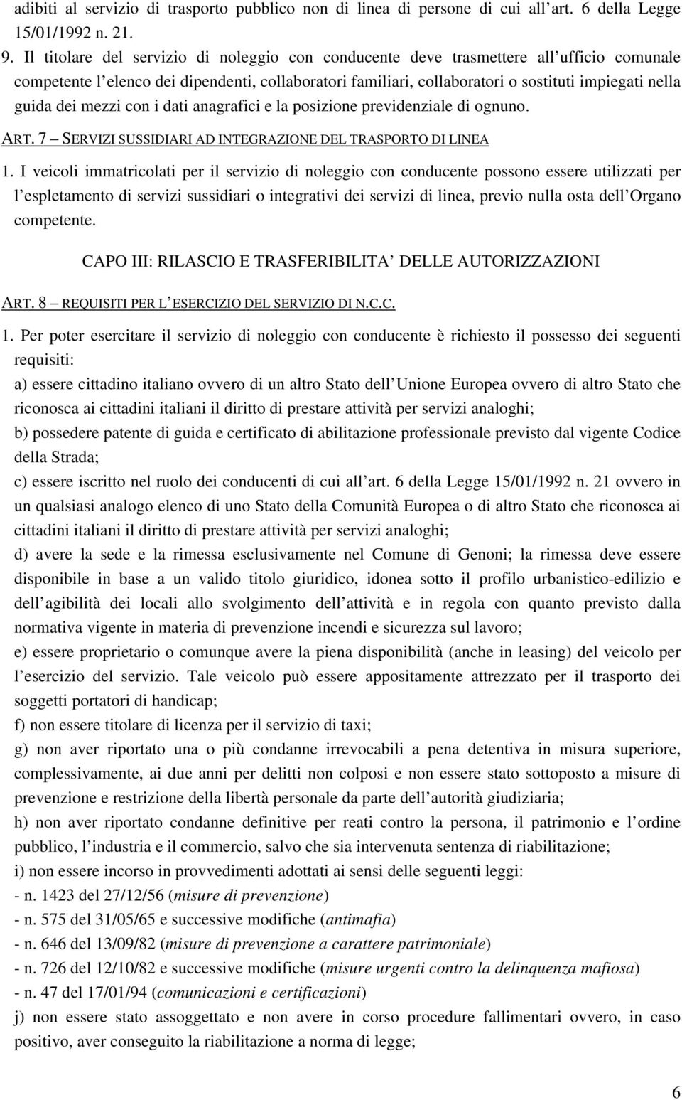 dei mezzi con i dati anagrafici e la posizione previdenziale di ognuno. ART. 7 SERVIZI SUSSIDIARI AD INTEGRAZIONE DEL TRASPORTO DI LINEA 1.