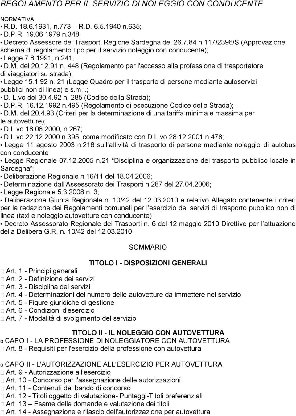 448 (Regolamento per l'accesso alla professione di trasportatore di viaggiatori su strada); Legge 15.1.92 n.