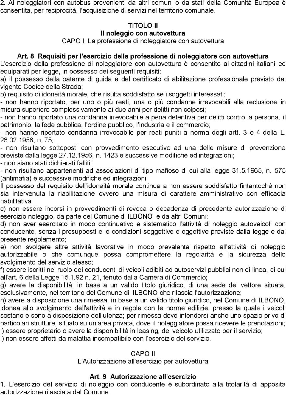 8 Requisiti per l'esercizio della professione di noleggiatore con autovettura L'esercizio della professione di noleggiatore con autovettura è consentito ai cittadini italiani ed equiparati per legge,