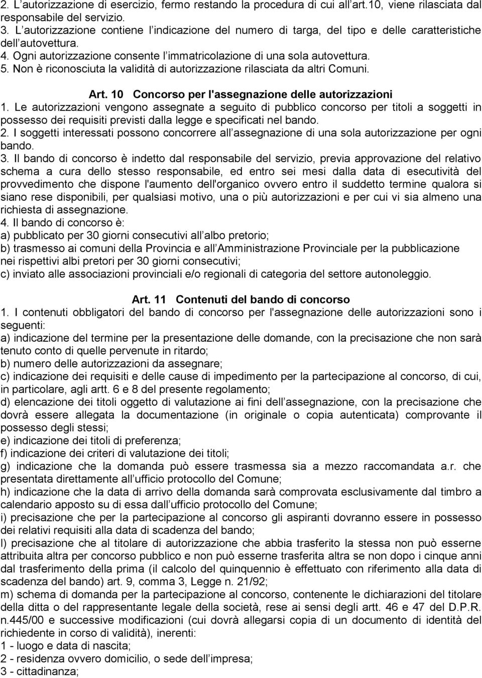 Non è riconosciuta la validità di autorizzazione rilasciata da altri Comuni. Art. 10 Concorso per l'assegnazione delle autorizzazioni 1.