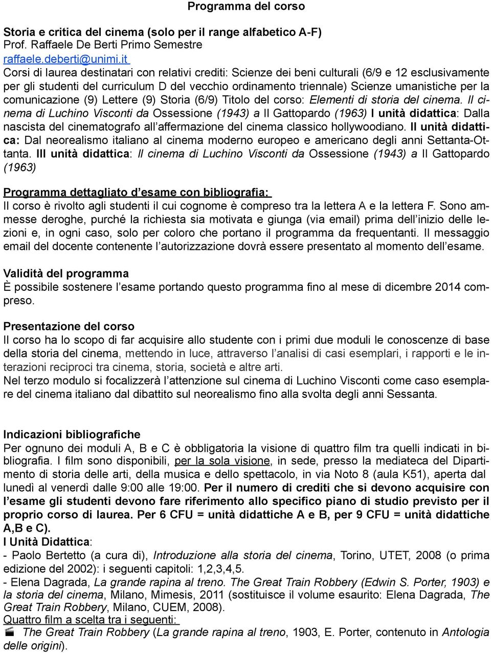 la comunicazione (9) Lettere (9) Storia (6/9) Titolo del corso: Elementi di storia del cinema.