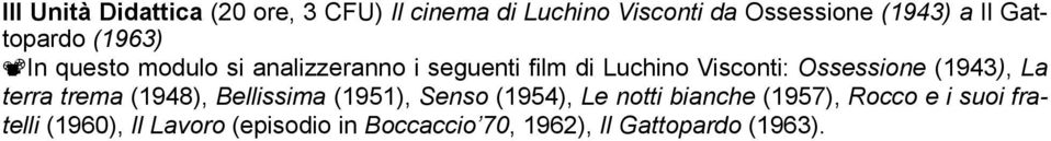 Ossessione (1943), La terra trema (1948), Bellissima (1951), Senso (1954), Le notti bianche