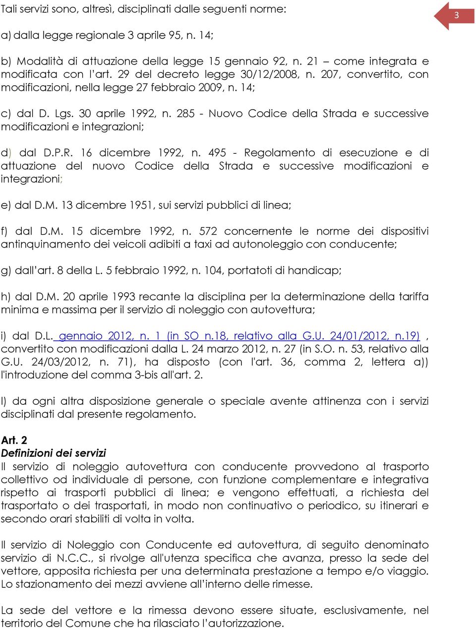 285 - Nuovo Codice della Strada e successive modificazioni e integrazioni; d) dal D.P.R. 16 dicembre 1992, n.