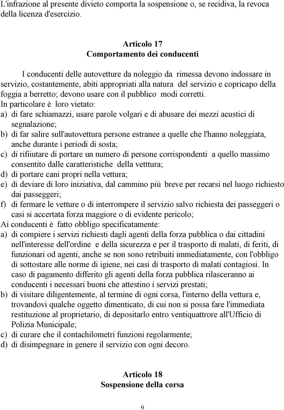 della foggia a berretto; devono usare con il pubblico modi corretti.