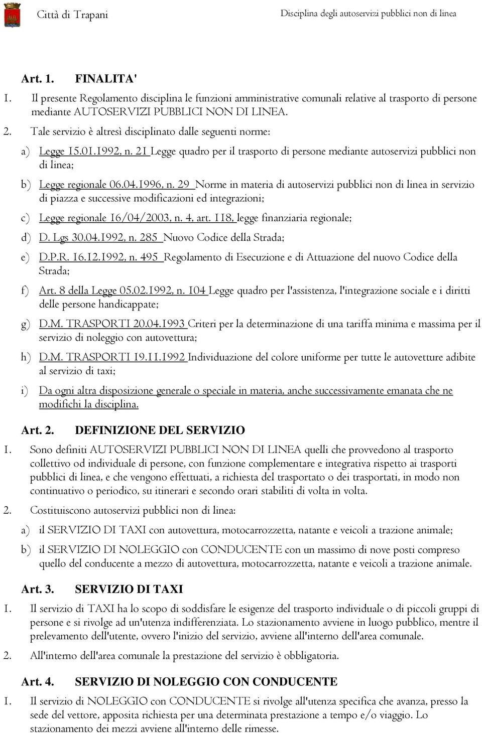 1996, n. 29 Norme in materia di autoservizi pubblici non di linea in servizio di piazza e successive modificazioni ed integrazioni; c) Legge regionale 16/04/2003, n. 4, art.