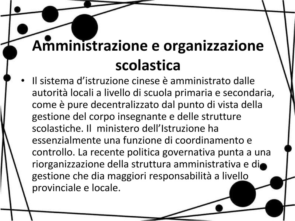 scolastiche. Il ministero dell Istruzione ha essenzialmente una funzione di coordinamento e controllo.