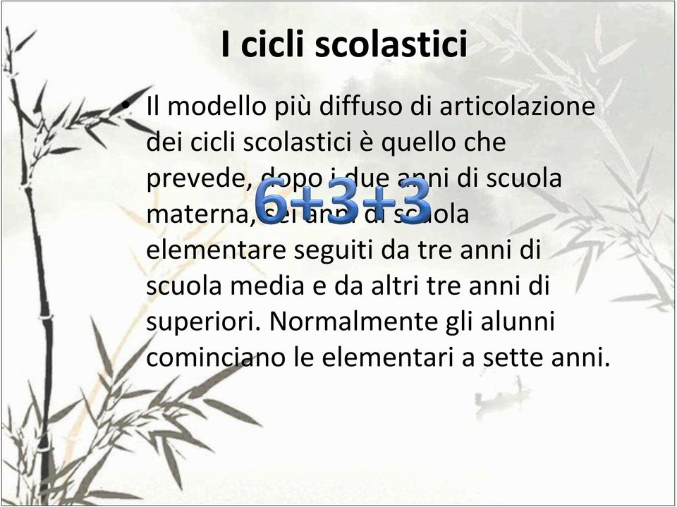 anni di scuola elementare seguiti da tre anni di scuola media e da altri