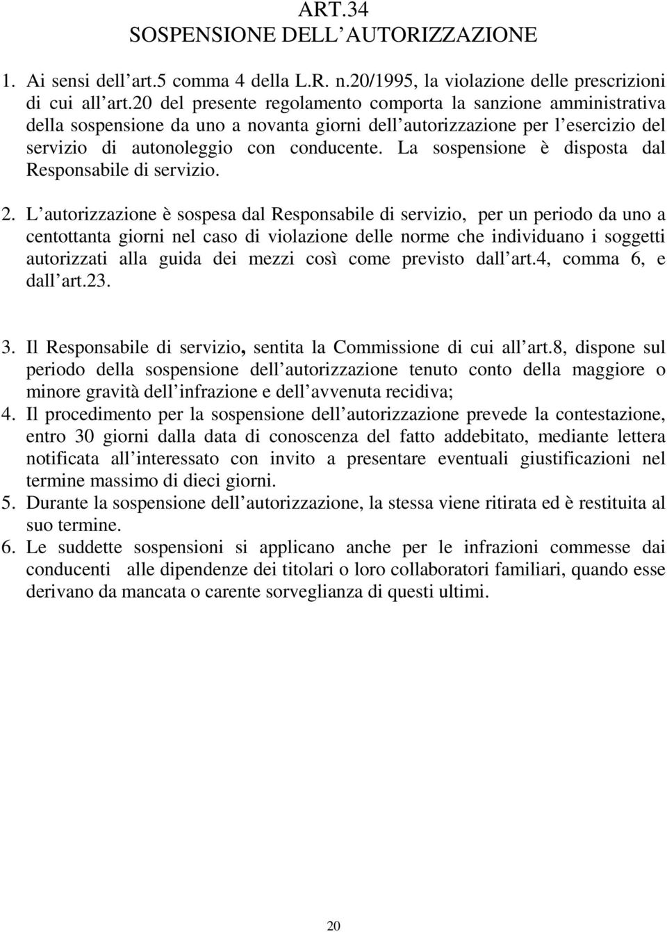 La sospensione è disposta dal Responsabile di servizio. 2.